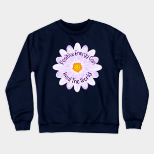 Positive Energy Can Heal The World, Positive Energy Crewneck Sweatshirt